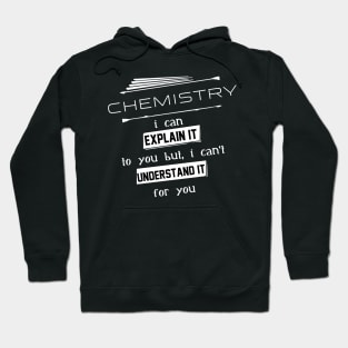 Chemistry I Can Explain It To You But I Can Not Understand It For You Typography White Design Hoodie